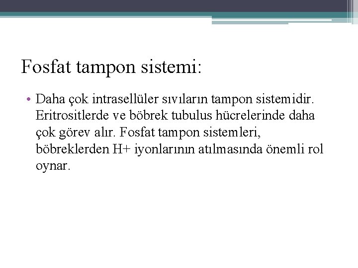 Fosfat tampon sistemi: • Daha çok intrasellüler sıvıların tampon sistemidir. Eritrositlerde ve böbrek tubulus