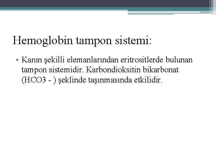 Hemoglobin tampon sistemi: • Kanın şekilli elemanlarından eritrositlerde bulunan tampon sistemidir. Karbondioksitin bikarbonat (HCO