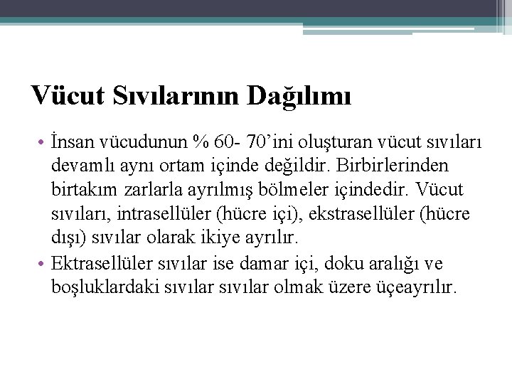 Vücut Sıvılarının Dağılımı • İnsan vücudunun % 60 70’ini oluşturan vücut sıvıları devamlı aynı