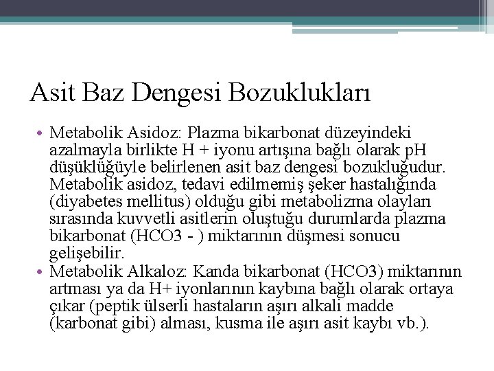 Asit Baz Dengesi Bozuklukları • Metabolik Asidoz: Plazma bikarbonat düzeyindeki azalmayla birlikte H +