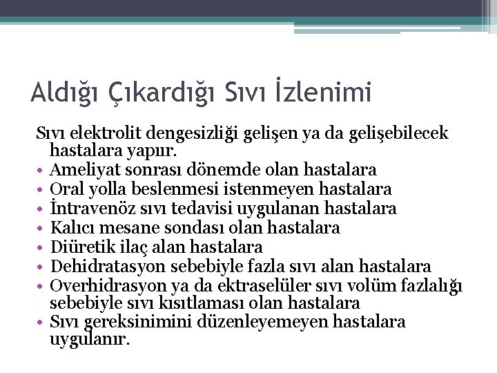 Aldığı Çıkardığı Sıvı İzlenimi Sıvı elektrolit dengesizliği gelişen ya da gelişebilecek hastalara yapıır. •