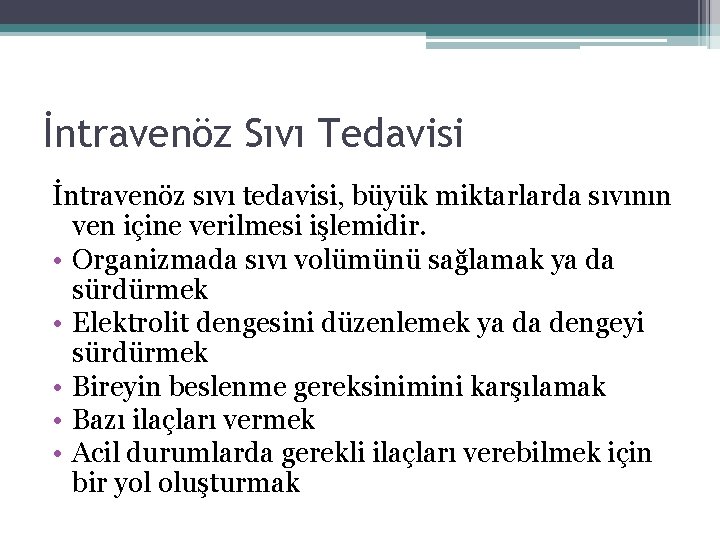 İntravenöz Sıvı Tedavisi İntravenöz sıvı tedavisi, büyük miktarlarda sıvının ven içine verilmesi işlemidir. •