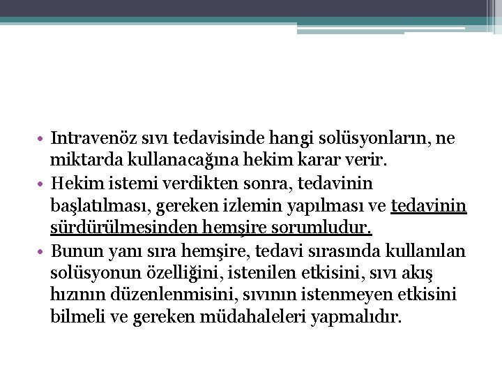  • Intravenöz sıvı tedavisinde hangi solüsyonların, ne miktarda kullanacağına hekim karar verir. •