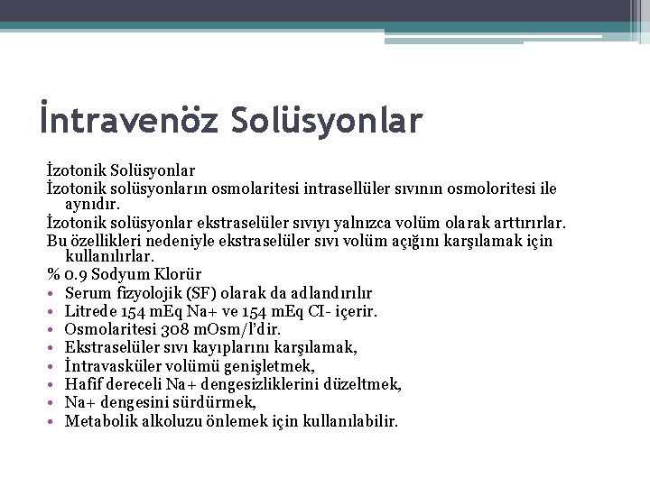 İntravenöz Solüsyonlar İzotonik solüsyonların osmolaritesi intrasellüler sıvının osmoloritesi ile aynıdır. İzotonik solüsyonlar ekstraselüler sıvıyı