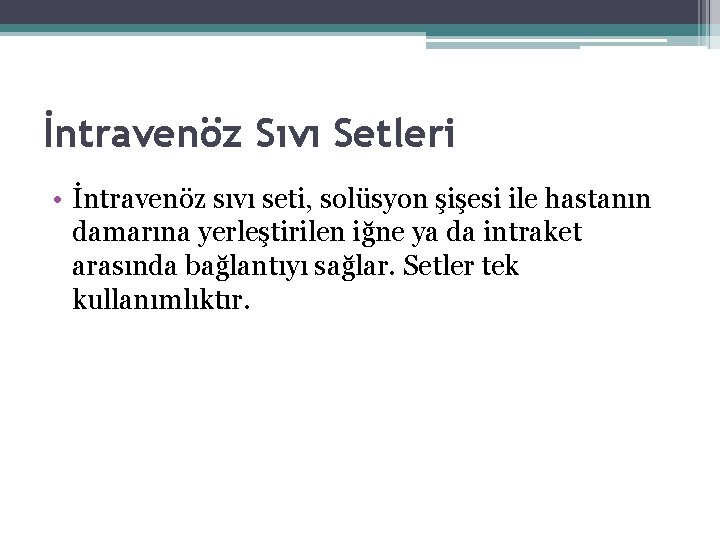 İntravenöz Sıvı Setleri • İntravenöz sıvı seti, solüsyon şişesi ile hastanın damarına yerleştirilen iğne