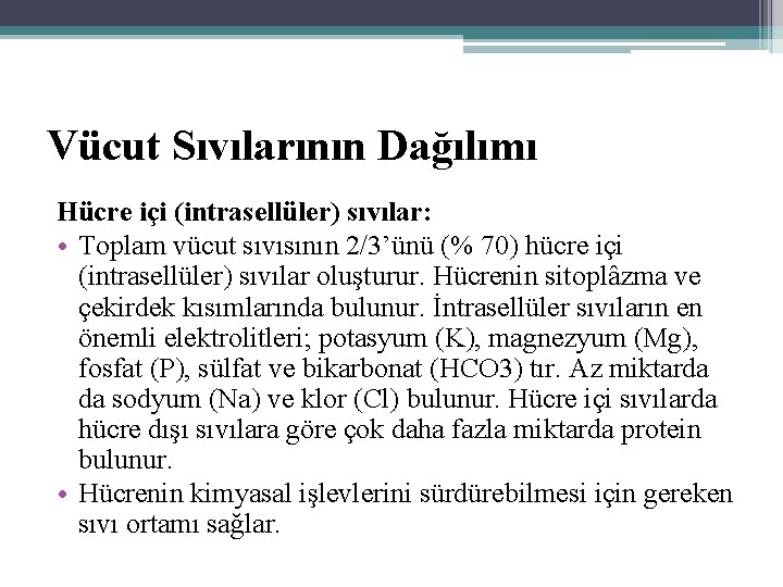 Vücut Sıvılarının Dağılımı Hücre içi (intrasellüler) sıvılar: • Toplam vücut sıvısının 2/3’ünü (% 70)