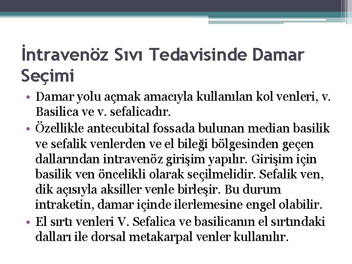 İntravenöz Sıvı Tedavisinde Damar Seçimi • Damar yolu açmak amacıyla kullanılan kol venleri, v.