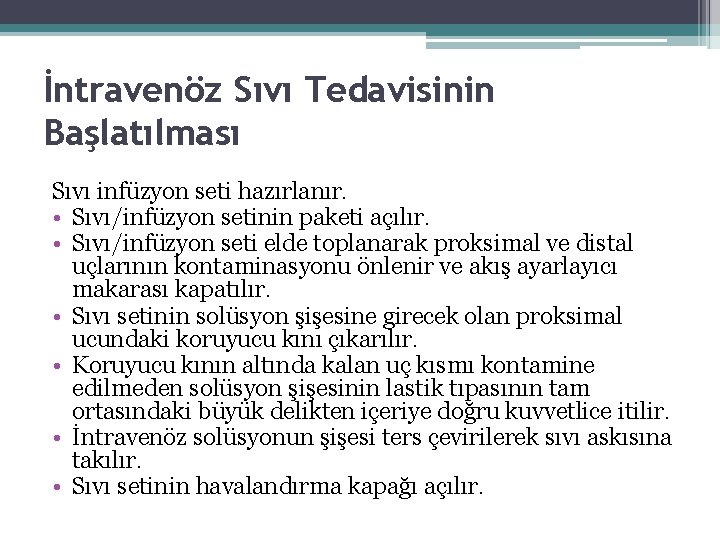 İntravenöz Sıvı Tedavisinin Başlatılması Sıvı infüzyon seti hazırlanır. • Sıvı/infüzyon setinin paketi açılır. •