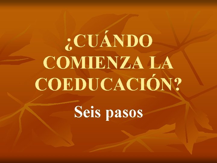 ¿CUÁNDO COMIENZA LA COEDUCACIÓN? Seis pasos 