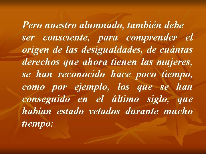 Pero nuestro alumnado, también debe ser consciente, para comprender el origen de las desigualdades,