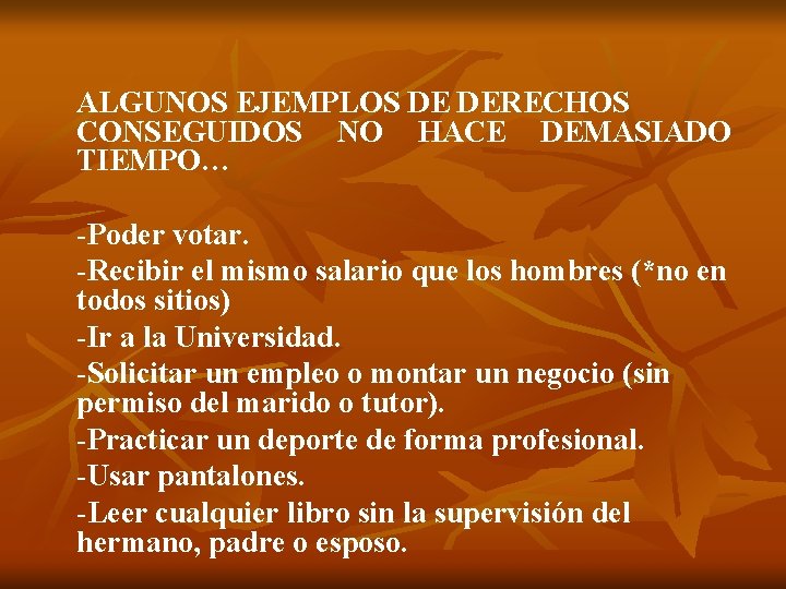ALGUNOS EJEMPLOS DE DERECHOS CONSEGUIDOS NO HACE DEMASIADO TIEMPO… -Poder votar. -Recibir el mismo
