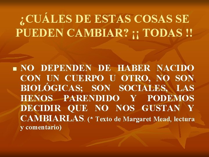 ¿CUÁLES DE ESTAS COSAS SE PUEDEN CAMBIAR? ¡¡ TODAS !! n NO DEPENDEN DE