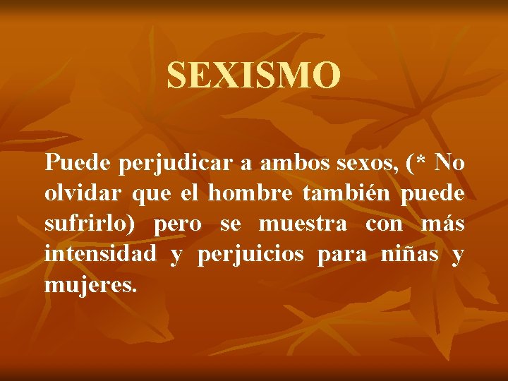 SEXISMO Puede perjudicar a ambos sexos, (* No olvidar que el hombre también puede