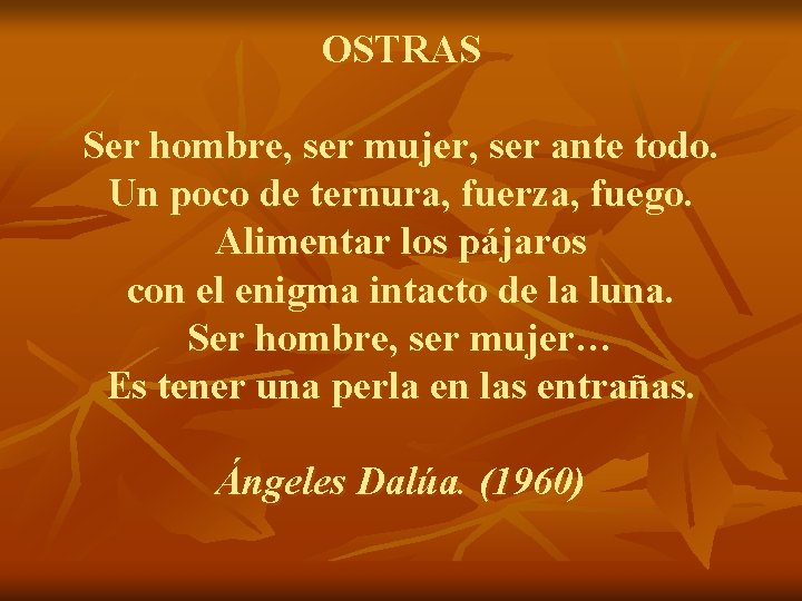 OSTRAS Ser hombre, ser mujer, ser ante todo. Un poco de ternura, fuerza, fuego.