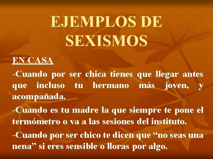 EJEMPLOS DE SEXISMOS EN CASA -Cuando por ser chica tienes que llegar antes que