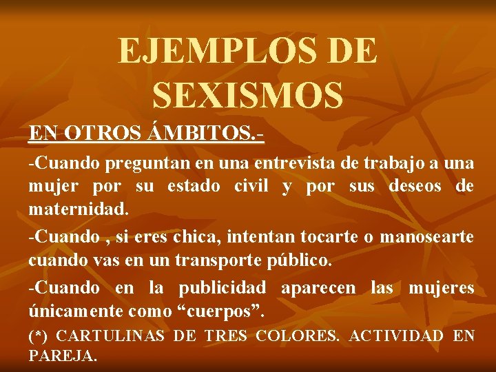 EJEMPLOS DE SEXISMOS EN OTROS ÁMBITOS. - -Cuando preguntan en una entrevista de trabajo