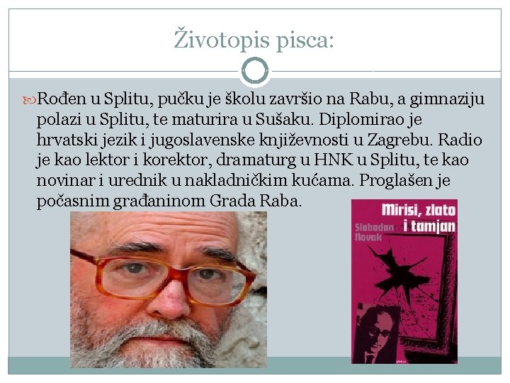 Životopis pisca: Rođen u Splitu, pučku je školu završio na Rabu, a gimnaziju polazi