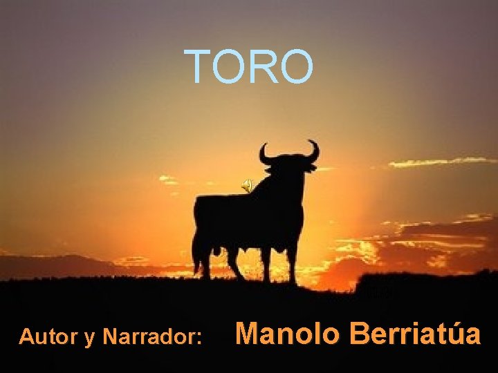 TORO Autor y Narrador: Manolo Berriatúa 