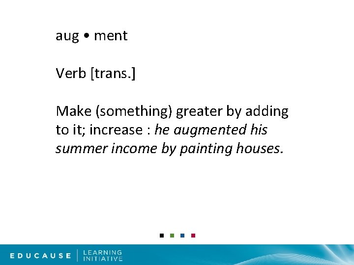 aug • ment Verb [trans. ] Make (something) greater by adding to it; increase