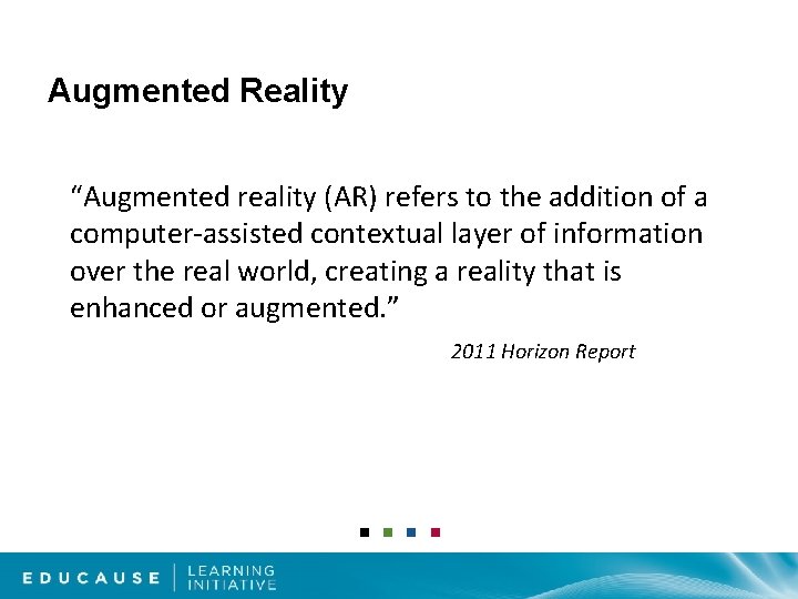 Augmented Reality “Augmented reality (AR) refers to the addition of a computer-assisted contextual layer