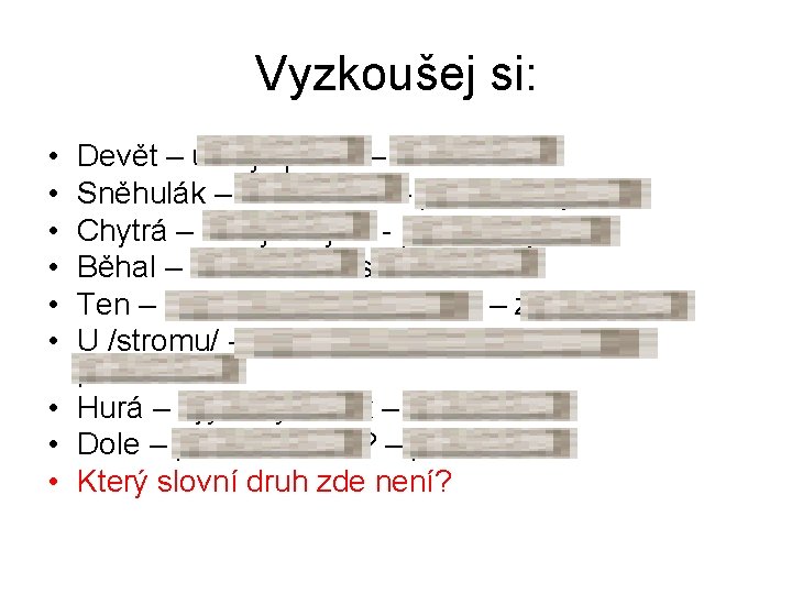 Vyzkoušej si: • • • Devět – určuje počet – číslovka Sněhulák – název