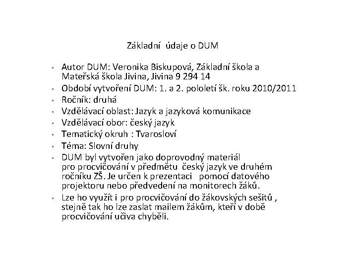  Základní údaje o DUM • • • Autor DUM: Veronika Biskupová, Základní škola