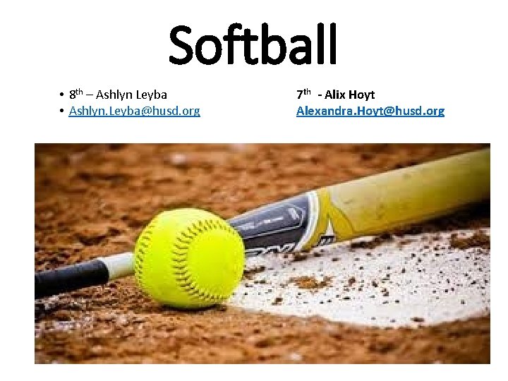 Softball • 8 th – Ashlyn Leyba • Ashlyn. Leyba@husd. org 7 th -