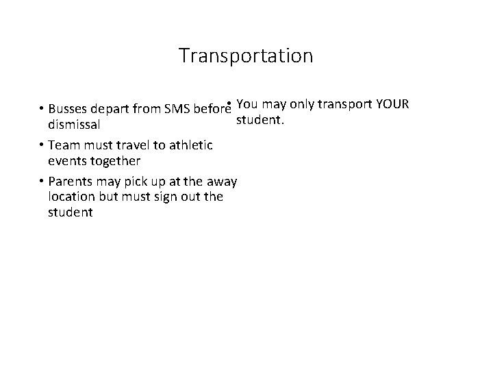 Transportation • You may only transport YOUR • Busses depart from SMS before student.