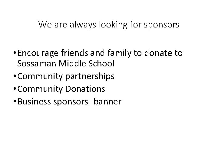 We are always looking for sponsors • Encourage friends and family to donate to