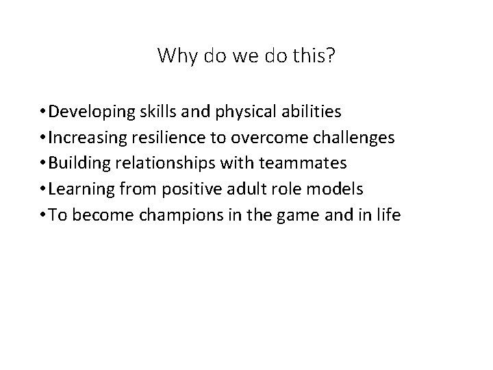 Why do we do this? • Developing skills and physical abilities • Increasing resilience