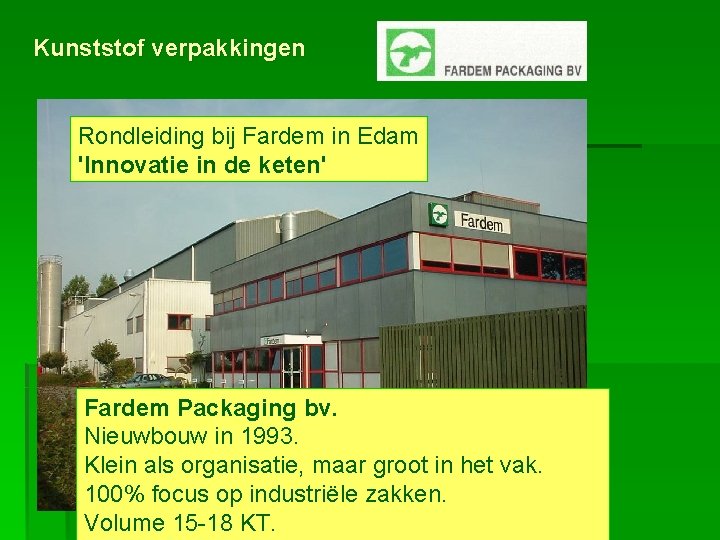 Kunststof verpakkingen Rondleiding bij Fardem in Edam 'Innovatie in de keten' Fardem Packaging bv.