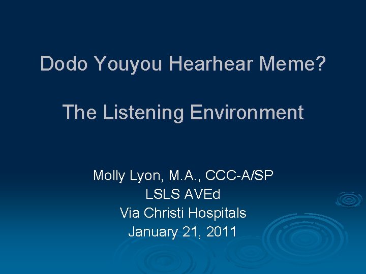 Dodo Youyou Hearhear Meme? The Listening Environment Molly Lyon, M. A. , CCC-A/SP LSLS