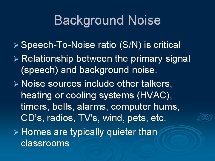 Background Noise Ø Speech-To-Noise ratio (S/N) is critical Ø Relationship between the primary signal