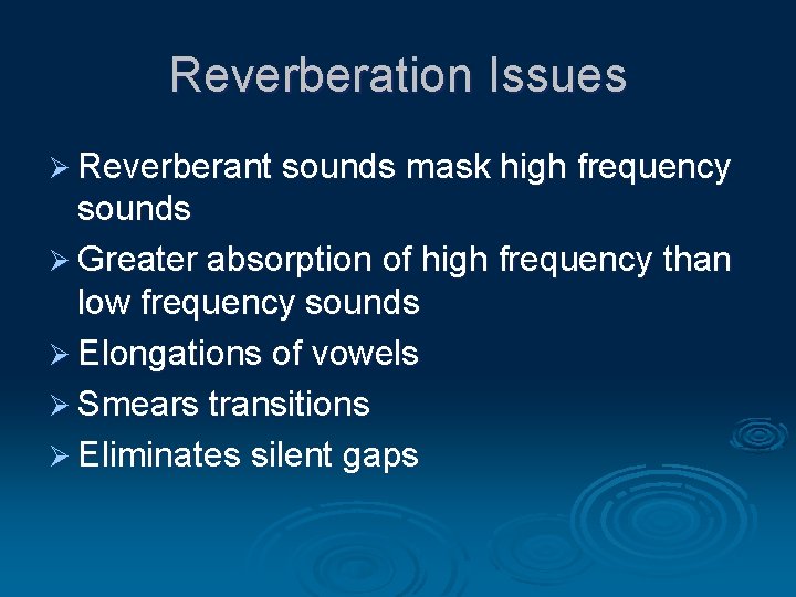 Reverberation Issues Ø Reverberant sounds mask high frequency sounds Ø Greater absorption of high