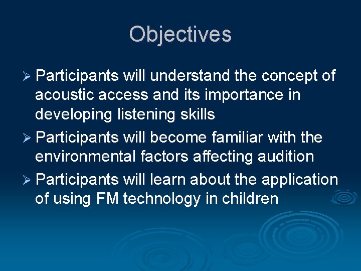 Objectives Ø Participants will understand the concept of acoustic access and its importance in