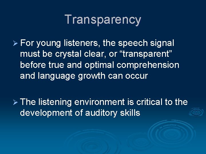 Transparency Ø For young listeners, the speech signal must be crystal clear, or “transparent”