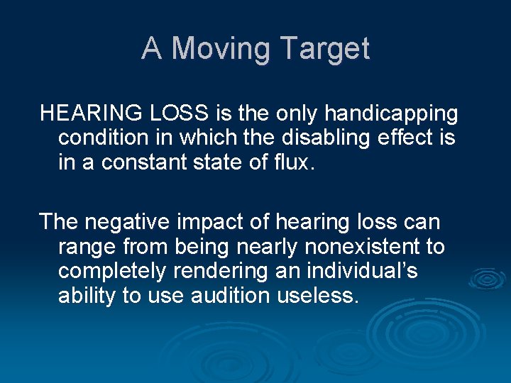 A Moving Target HEARING LOSS is the only handicapping condition in which the disabling