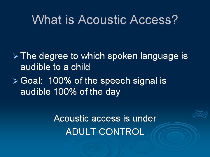 What is Acoustic Access? Ø The degree to which spoken language is audible to