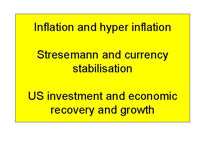 Inflation and hyper inflation Stresemann and currency stabilisation US investment and economic recovery and