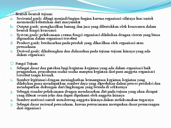 � Bentuk-bentuk tujuan: a. Sociental goals; dibagi menjadi bagian-bagian karena organisasi sifatnya luas untuk