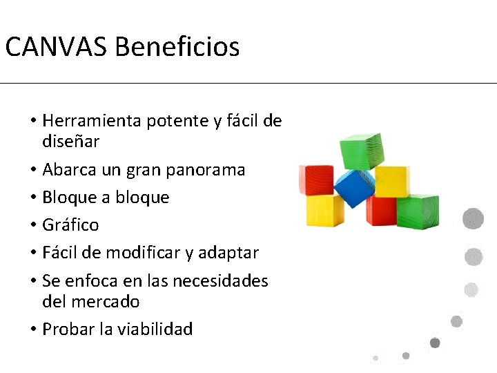 CANVAS Beneficios • Herramienta potente y fácil de diseñar • Abarca un gran panorama