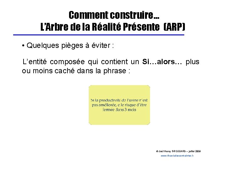 Comment construire… L’Arbre de la Réalité Présente (ARP) • Quelques pièges à éviter :
