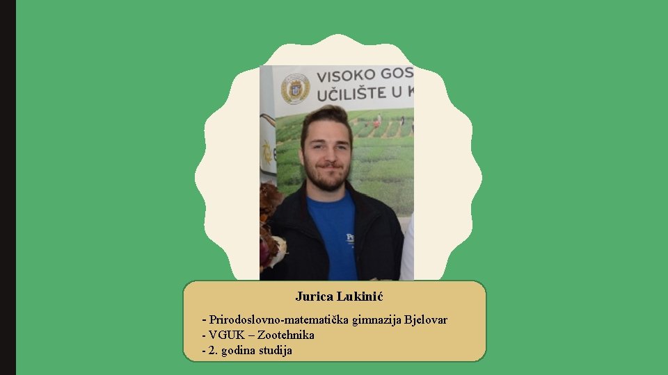 Jurica Lukinić - Prirodoslovno-matematička gimnazija Bjelovar - VGUK – Zootehnika - 2. godina studija