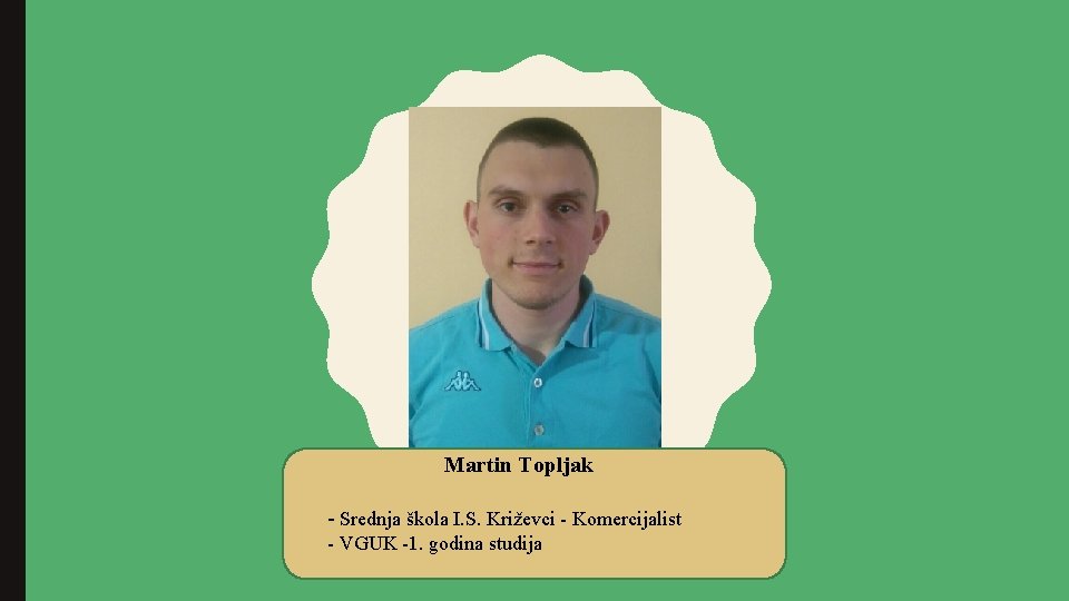 Martin Topljak - Srednja škola I. S. Križevci - Komercijalist - VGUK -1. godina