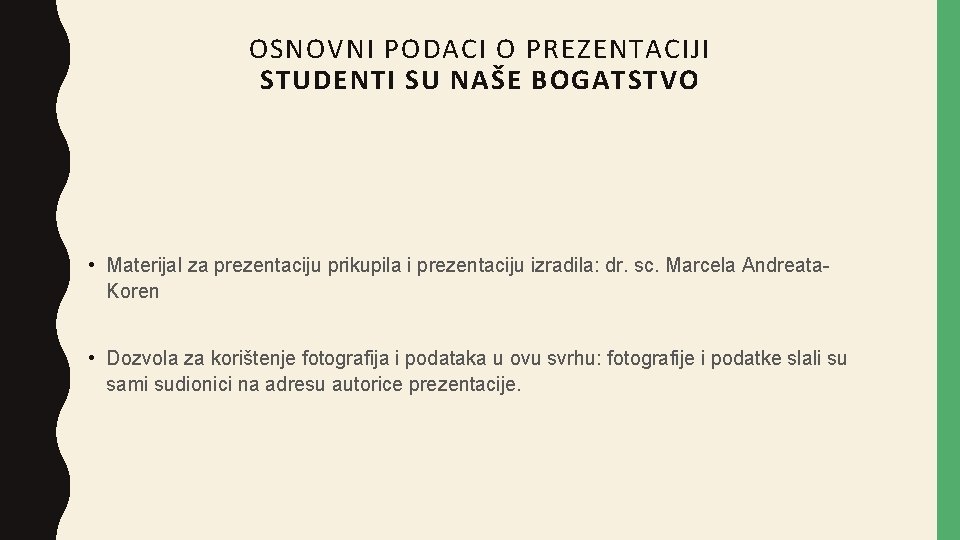 OSNOVNI PODACI O PREZENTACIJI STUDENTI SU NAŠE BOGATSTVO • Materijal za prezentaciju prikupila i
