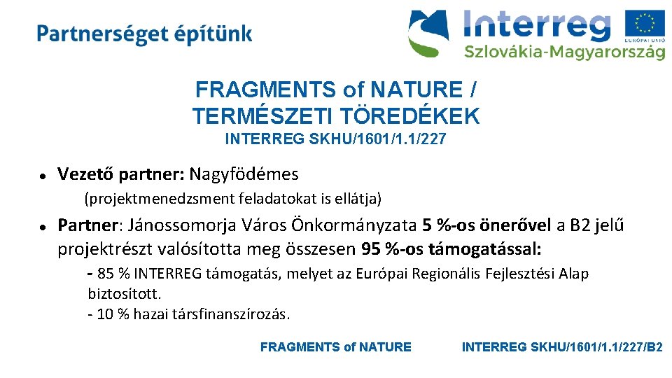 FRAGMENTS of NATURE / TERMÉSZETI TÖREDÉKEK INTERREG SKHU/1601/1. 1/227 Vezető partner: Nagyfödémes (projektmenedzsment feladatokat