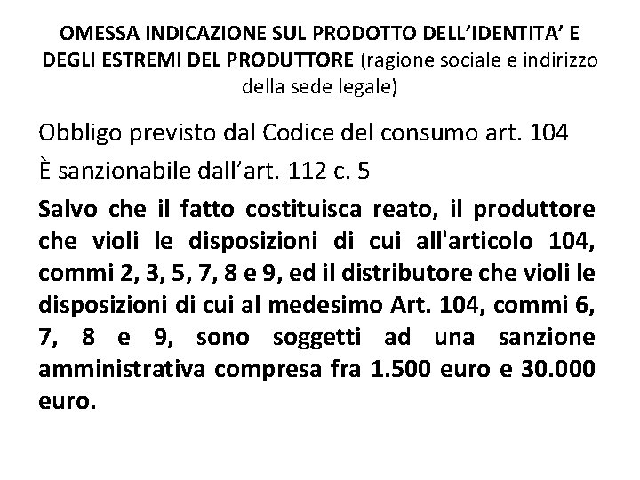 OMESSA INDICAZIONE SUL PRODOTTO DELL’IDENTITA’ E DEGLI ESTREMI DEL PRODUTTORE (ragione sociale e indirizzo