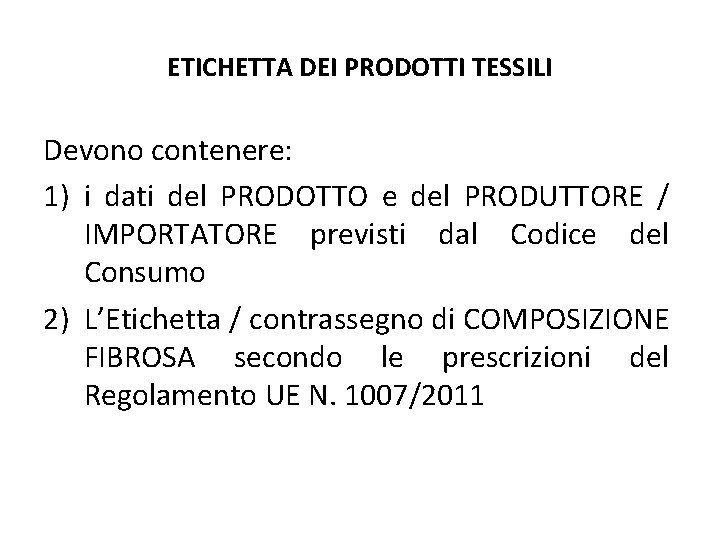 ETICHETTA DEI PRODOTTI TESSILI Devono contenere: 1) i dati del PRODOTTO e del PRODUTTORE