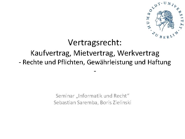 Vertragsrecht: Kaufvertrag, Mietvertrag, Werkvertrag - Rechte und Pflichten, Gewährleistung und Haftung Seminar „Informatik und