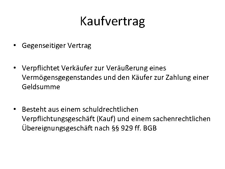 Kaufvertrag • Gegenseitiger Vertrag • Verpflichtet Verkäufer zur Veräußerung eines Vermögensgegenstandes und den Käufer